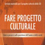 Fare progetto culturale. Temi e percorsi sulla questione dell'uomo e della verit�